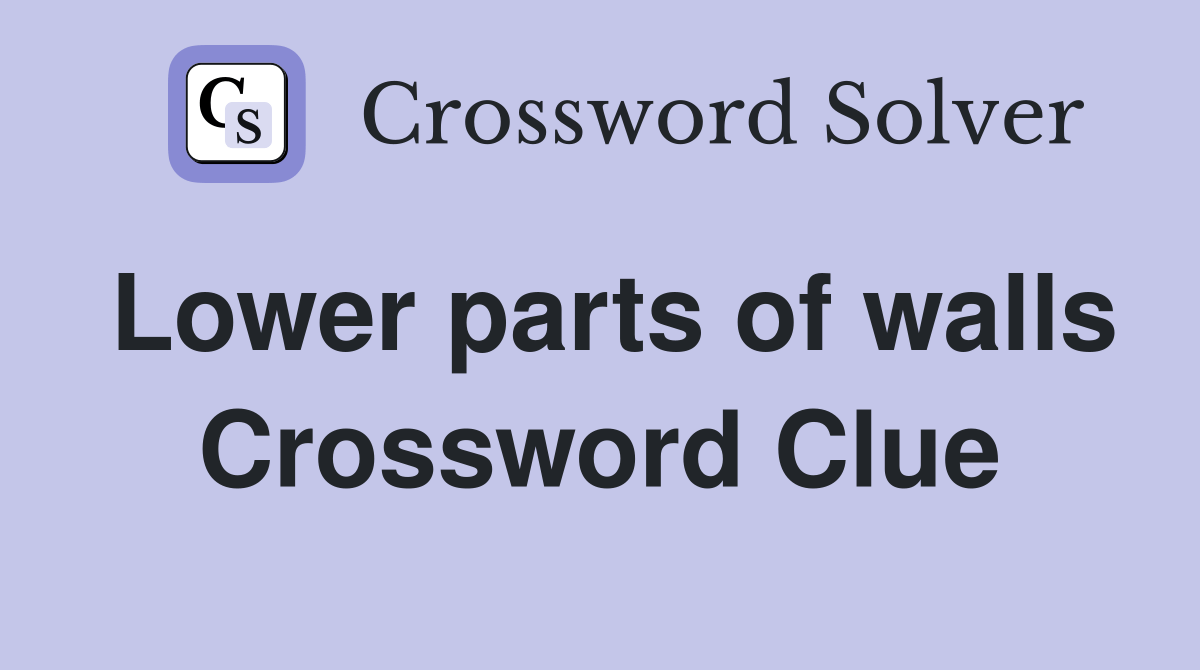 Lower parts of walls. Crossword Clue Answers Crossword Solver